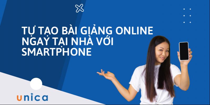 Tự Tạo Bài Giảng Online Ngay Tại Nhà Với Smartphone